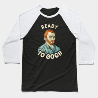 Ready To Gogh Baseball T-Shirt